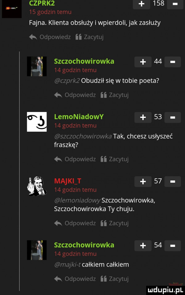 czprkz       godz n emu fajna. klienta obsłuży i wpierdoli jak zasłuży  k oziprnxinm ii mymi   szczochowirowka    mgcdzintemu q   k. obudził się w tobie poeta  k och lwi lemoniadowy    m godom temu wmantak chcesz usłyszeć z   n m fraszkę od ii igo z ma ki t       godzin temu was was w i szczochowirowka szczochowirowka ty chuju w   nim a ii zi yi szczochowirowka       godzin emu w całkiem całkiem