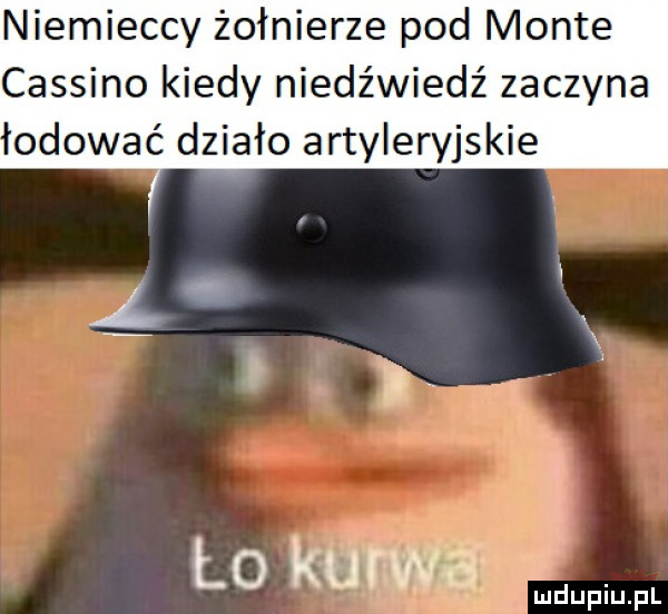 niemieccy żołnierze pod mente cassino kiedy niedźwiedź zaczyna odorać działo artyleryjskie lo kurw a indupiupl