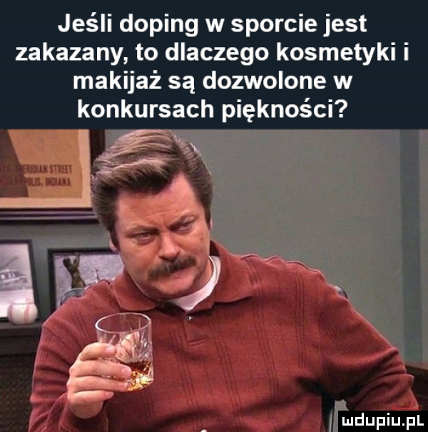 jeśli doping w sporcie jest zakazany to dlaczego kosmetyki i makijaż są dozwolone w konkursach piękności i