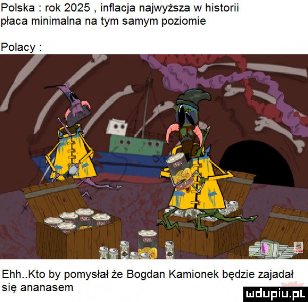 polska rok      inflacja najwyższa w historii płaca minimalna na tym samym poziomie polacy ech kto by pomysiai że bogdan kamionek będzie zajadki się ananasem