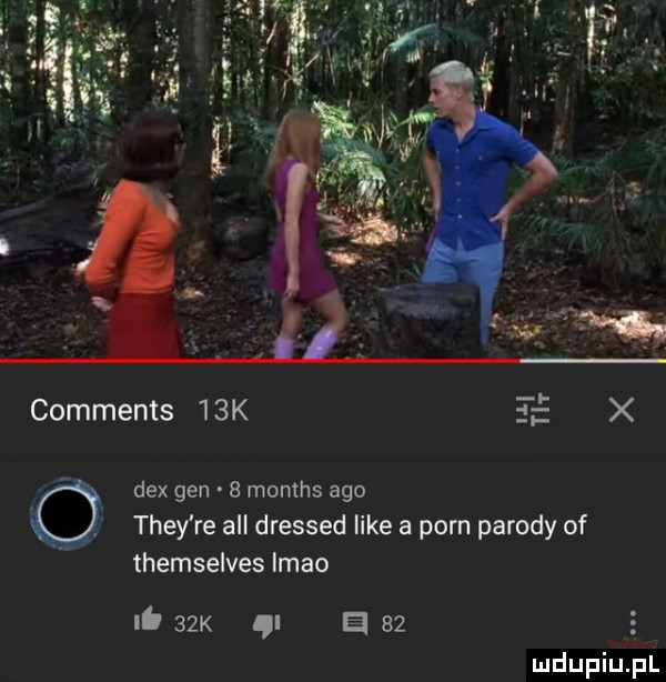 comments   k     x q dix gen   months ago theyre all dressed like a poen porody of themselves imho lb   k ą a az