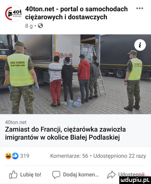 ce i   ton net portal o samochodach ciężarowych i dostawczych zmienne zamiast do francji ciężarówka zawiozła imigrantów w okolice białej podlaskiej i o     komentarze    udostępniono    razy lb lubię to c dodaj kamen. abakankami