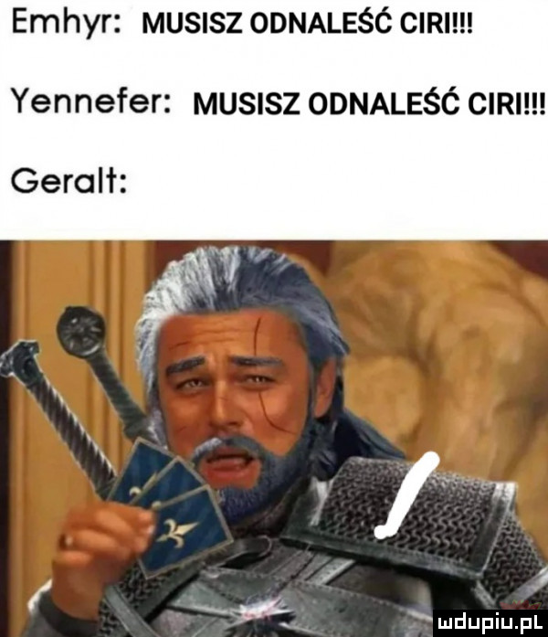 emhyr musisz odnaleśc cini yennefer musisz odnaleśó cini geralt i mdupiupl