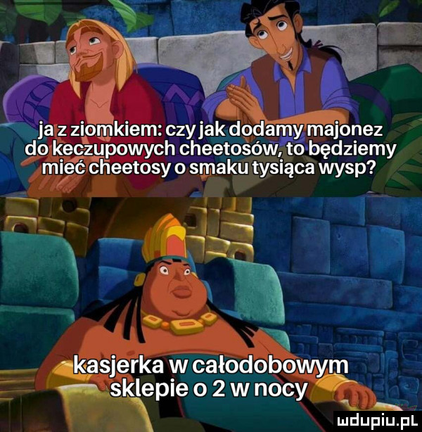 ﬂ ja z ziomkiem czyhak dodamy maibnez do keczupowych cheetosów to będziemy mieć cheetosy o smaku tysiąca wysp zhi i x. abakankami. qs p iggsjerka w całodobowym sklepie     w nocy