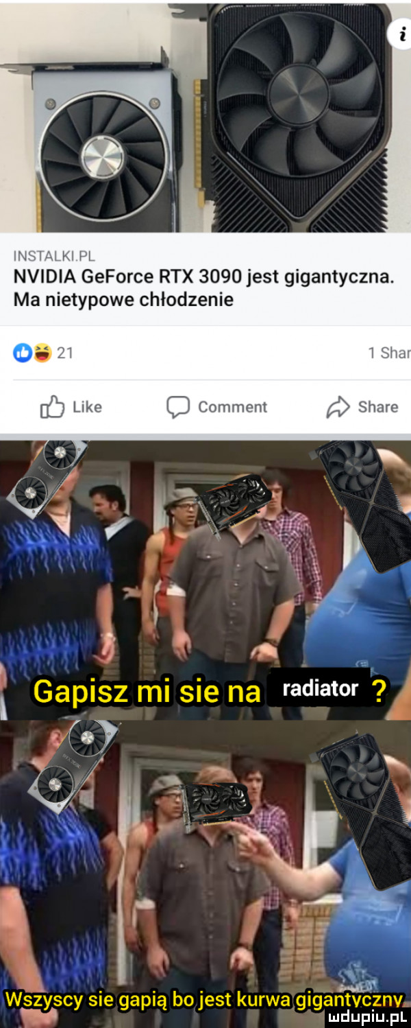 m val h fl nvidia geforce rex      jest gigantyczna. ma nietypowe chłodzenie u        m ó luke o comment stare gapisz mi sie na radiator ć. n wszyscy sle gallą bo jest kurwa glgantvcznv