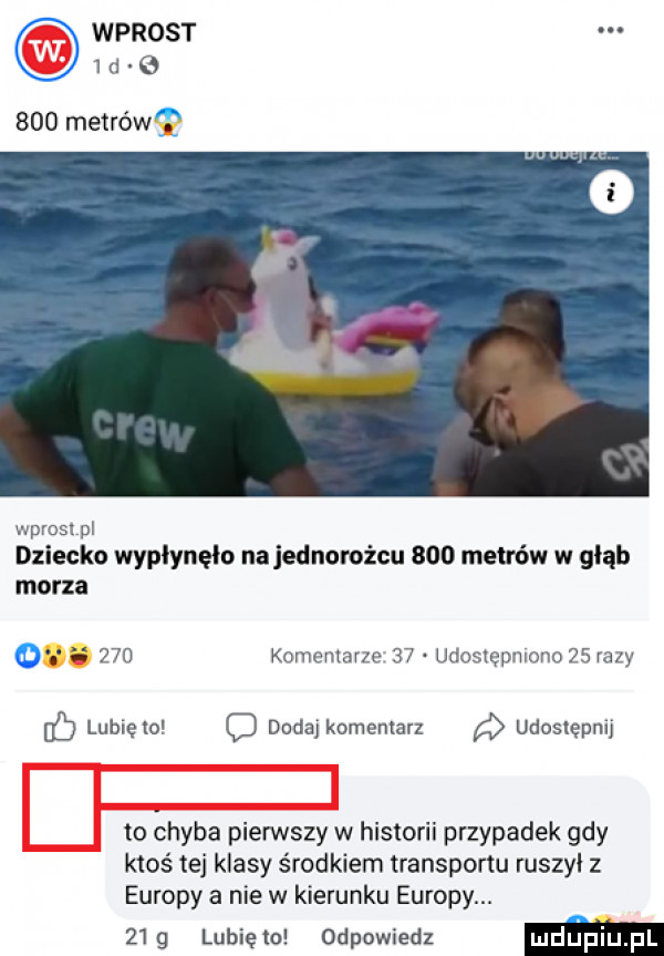 wprost i d       metrów wprosx pi dziecko wypłynęło na jednorożcu     metrów w głąb morza   a     komemsvzc    udostępniono    razy lublelo q dodaj komentarz udusiepnij to ćhyba pierwszy w historii przypadek gdy ktoś tej klasy środkiem transportu ruszyl z europy a nie w kierunku europy.   ig lubiewo odpowiedz m