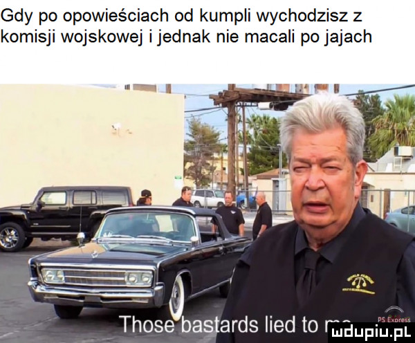 gdy po opowieściach od kumpli wychodzisz z komisji wojskowej ijednak nie macali porajach those bastards lind to magma
