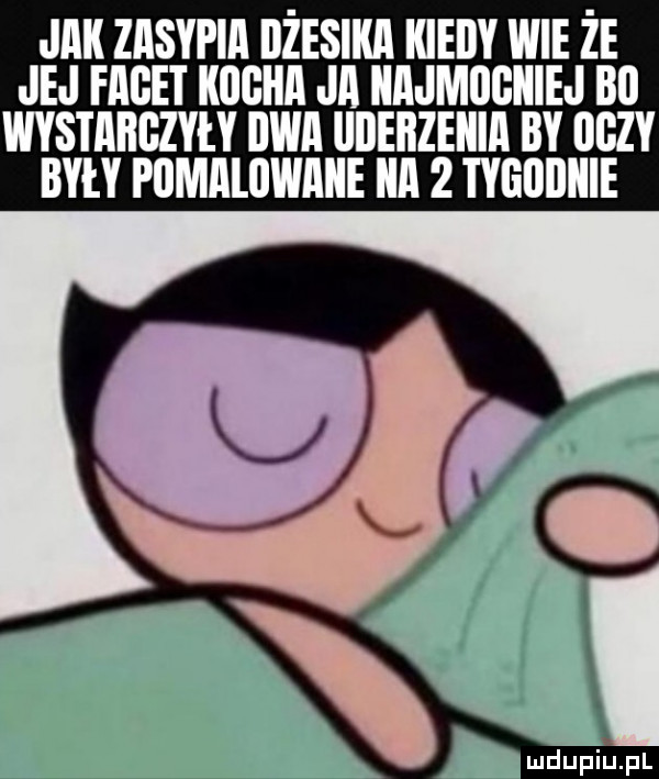 jak zasypia czesaka kieiiy wie ze jej facet kacha ja iiajmcciiiej bc wysyaaczyily cba iiiieiizeiiia by cezy były pcmalcwaiie a   tycciiiiie