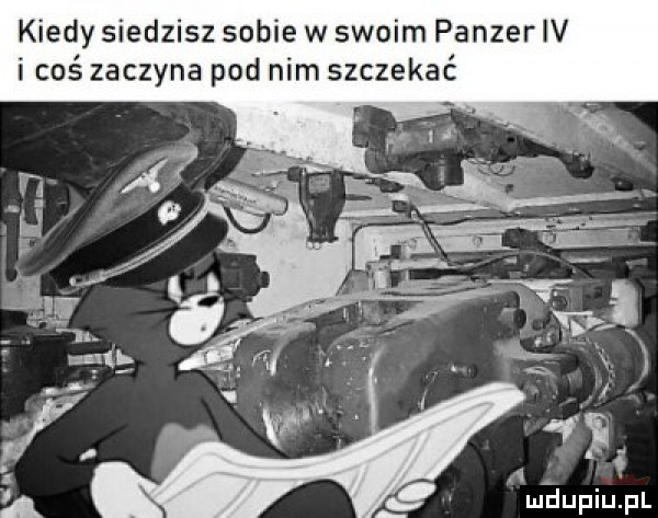 kiedy siedzisz sobie w swoim panzer iv i coś zaczyna pod nim szczekać