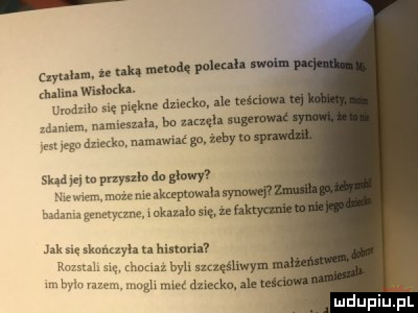 nyułun. że tak nute dę poleca h swoim halina wuhan. urodziło się piękne dziecko. ale t m agiem namieszała bo zaczęli yes jego anetka namawiać go. żebym skąd jei to przyszło do głowy nie m em może nie akceptowała badana genetyczne iokazalo się. że r jak się skończyła ta historii rozsmh się hotiaż byli szczęśliwym m hm razem mogli mieć dziecko. ale