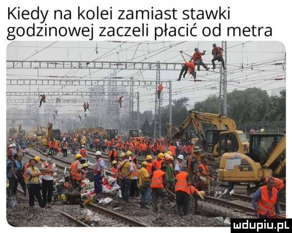 kiedy na kolei zamiast stawki godzinowej zaczeli płacić od metra   maupiupl