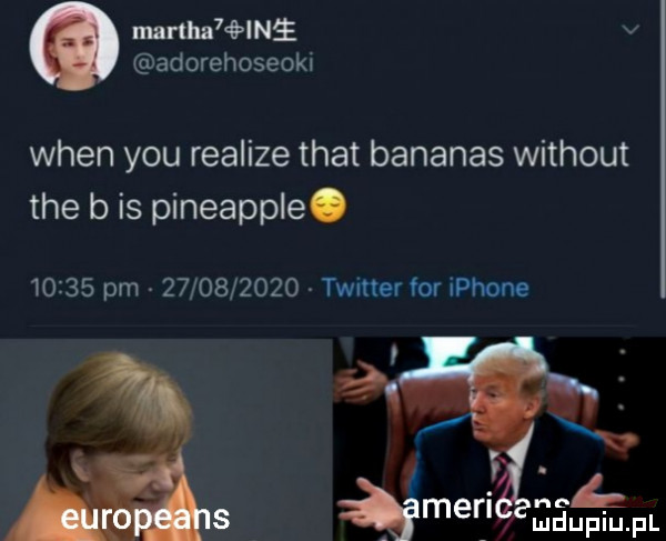 mnrlhn    lał adorehoseoki wien y-u realize trat bananas without tee b is pineapple.       pm            twitter for iphone