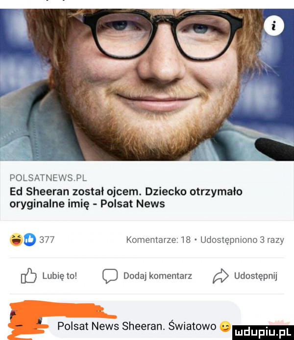 polsatnewspl ed sheeran został ojcem. dziecko otrzymało oryginalne imię polsat news o     komentarze    udostępniono   razy fb lunięto dodaj komentarz udostępnij polsat news sheeran. światowe