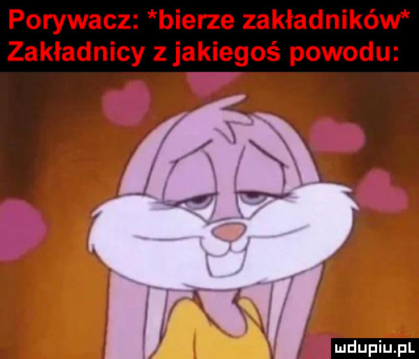 porywacz bierze zakładników zakładnicy z jakiegoś powodu