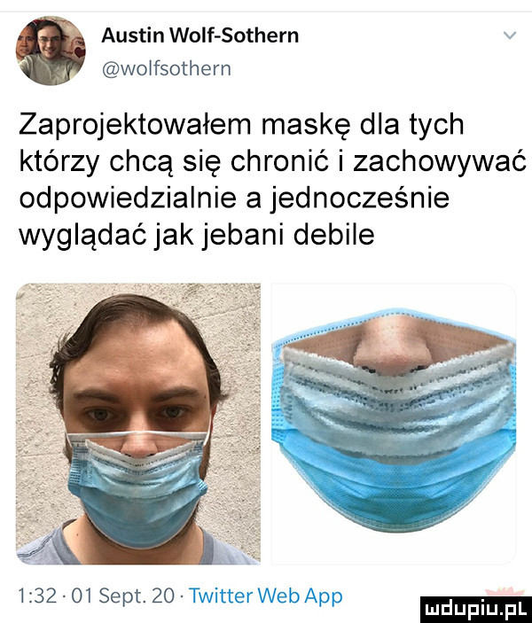 austin wolf sothern woifsothem zaprojektowałem maskę dla tych którzy chcą się chronić i zachowywać odpowiedzialnie a jednocześnie wyglądaćjakjebani debile         edt   mduplu pl