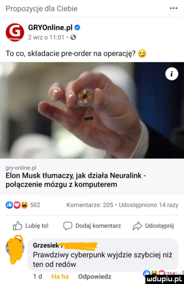 propozyqe dla ciebie gryonlinepi   w-z o h m   to co skladacie pre order na operację a gry onhne pl egon munk tłumaczy jak dziala neuralink połączenie mózgu z komputerem.     komentarze     udoslepmono   razy b lublelo c doda komentarz a udostępnij n. grzesiek. prawdziwy cyberpunk wyjdzie szybciej niż ten od redów   d odpowiedz w