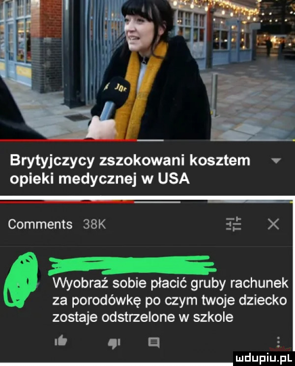 brytyjczycy zszokowani kosztem v opieki medycznej w usa u. ti i x comments   k wyobraź sobie płacić gruby rachunek za porodówkę po czym twoje dziecko zostaje odstrzelone w szkole li ąl e