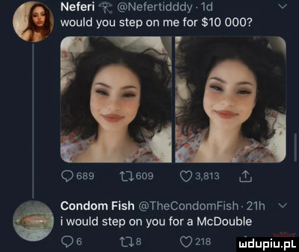 fa neferi nefertidddy  d v would y-u step on me for        o     lal             i congom fish thecondomfish   h v i would step on y-u for a mcdouble    c        nidupiupl