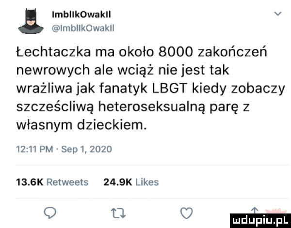 lmhllkowakll v imbiikowakii łechtaczka ma około      zakończeń newsowych ale wciąż nie jest tak wrażliwa jak fanatyk lbgt kiedy zobaczy szcześcliwą heteroseksualne parę z własnym dzieckiem.       pm sep            k relweets     k limes   ma