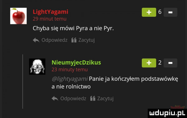 lightvagami. s    www emu chyba się mówi pyra a nie pyr. w edt. nieumyjechikus   x    minuty temu a roe rolnictwo w ir
