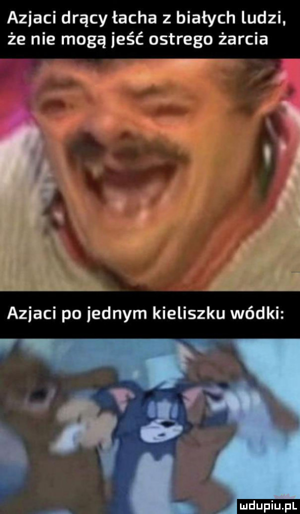 azjaci drący łacha z białych ludzi. że nie mogą jeść ostrego żarcia azjaci po jednym kieliszku wódki
