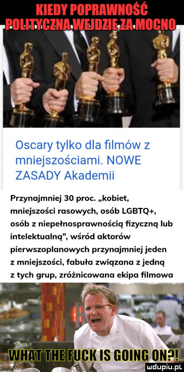 kieiiy poprawnośś ibl lihglna we llllliqla miięno oscary tylko dla filmów z mniejszościami. nowe zasady akademii przynajmniej    proc. kobiet. mniejszości rasowych osób lgbtq. osób z niepełnasprawnościq fizyczną ub intelektualną. wśród aktorów pierwszoplanowych przynajmniej jeden mniejszości fabuła związana zjednq z tych grup zróżnicowana ekipa filmowa