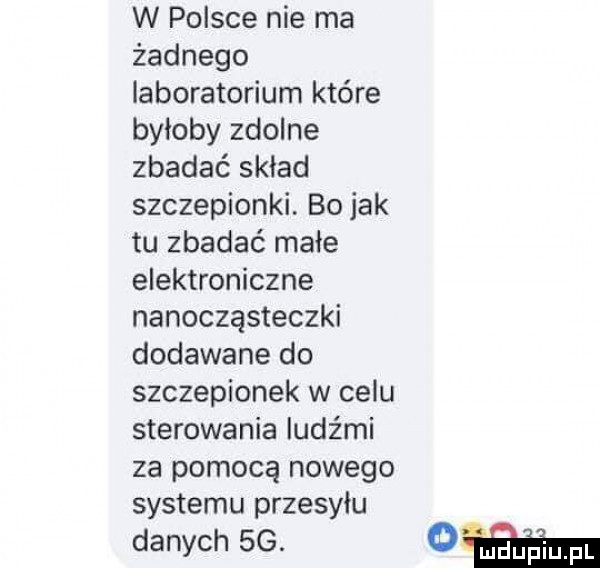 w polsce nie ma żadnego laboratorium które byloby zdolne zbadać skład szczepionki. bo jak tu zbadać małe elektroniczne nanocząsteczki dodawane do szczepionek w celu sterowania ludźmi za pomocą nowego systemu przesyłu danych sg. dam