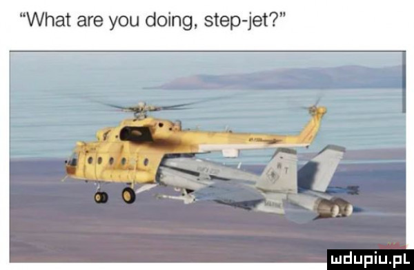 wiat are y-u doing step jet
