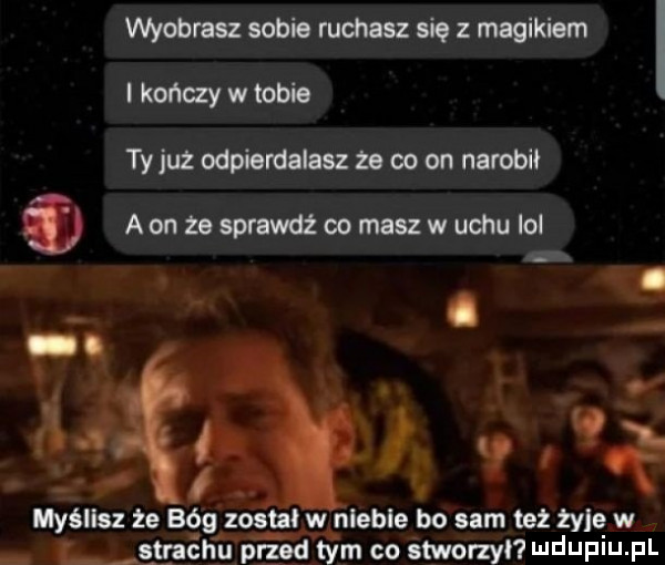 wyoblasz sobie ruchasz się z magikiem i kończy w tobie ty już odpierdalasz za co on narobił   a on ze sprawdź co masz w uchu lol a e o myślisz że bóg został w nleble bo sam też tyle w strachu przod tym co śtworzyl ndupiu pl