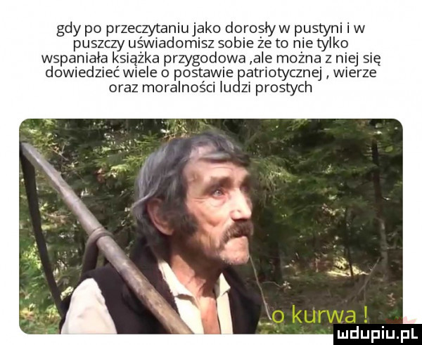 gdy po przeczytaniujako doroęływ pustyni i w puszczy ukw adomisz sobie ze to nie tylko wspaniała książka przygodowa ale można z niej się dowiedzieé wiele o postawie atnotycznej wierze oraz moralności iudpzi prostych