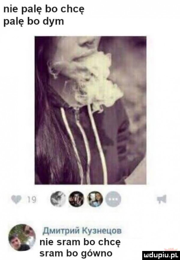 nie palę bo chcę palę bo dym      llmqunﬁ kyaueuos nie sram bo chcę sram bo gówno
