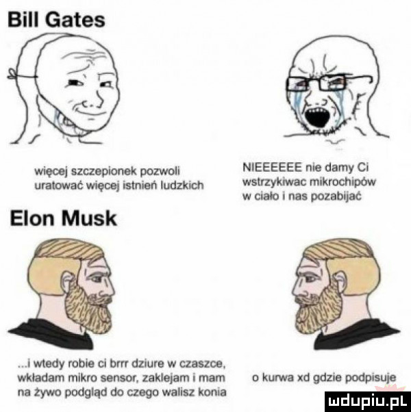 bill gates więouj mwmk ma. nieeeeee nie damy ca urawwać więcej umial ludzkich we m krochlpdw w ciało l na pozwu c egon munk i wtedy robie d birr dziura w czece. wkładam mikro sensor. zaklejam i mam kurw xd gum podpasuje i. na zywo pady aa do czego wa us koma
