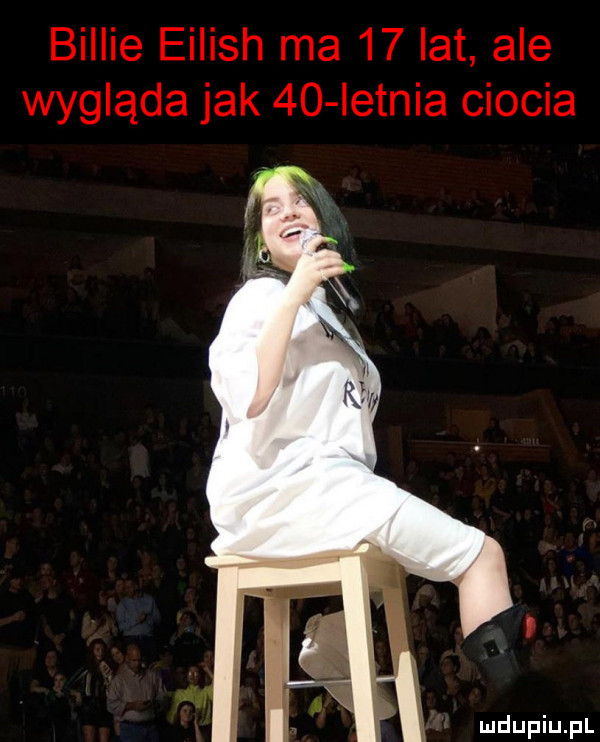 billie eiiish ma    lat ale wygląda jak    ietnia ciocia