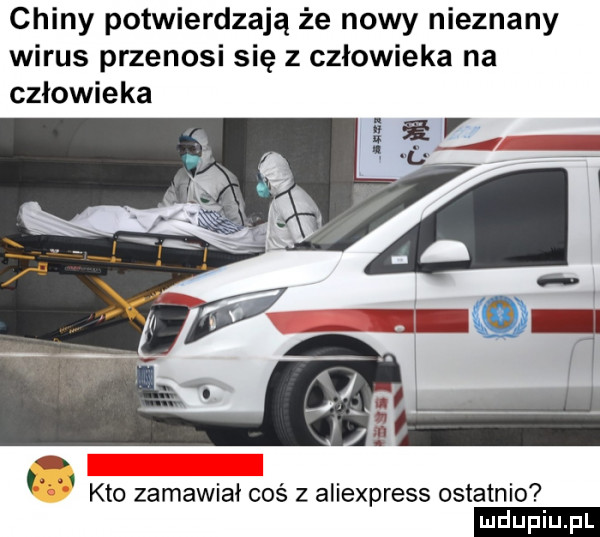 chiny potwierdzają że nowy nieznany wirus przenosi się z człowieka na człowieka. abakankami. abakankami. kto zabaw ał cos z aliexpress ostatnio