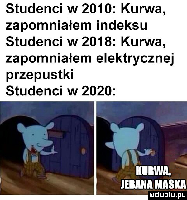 studenci w      kurwa zapomniałem indeksu studenci w      kurwa zapomniałem elektrycznej przepustki studenci w        i kiibwa lebaiia maska mdupiu il