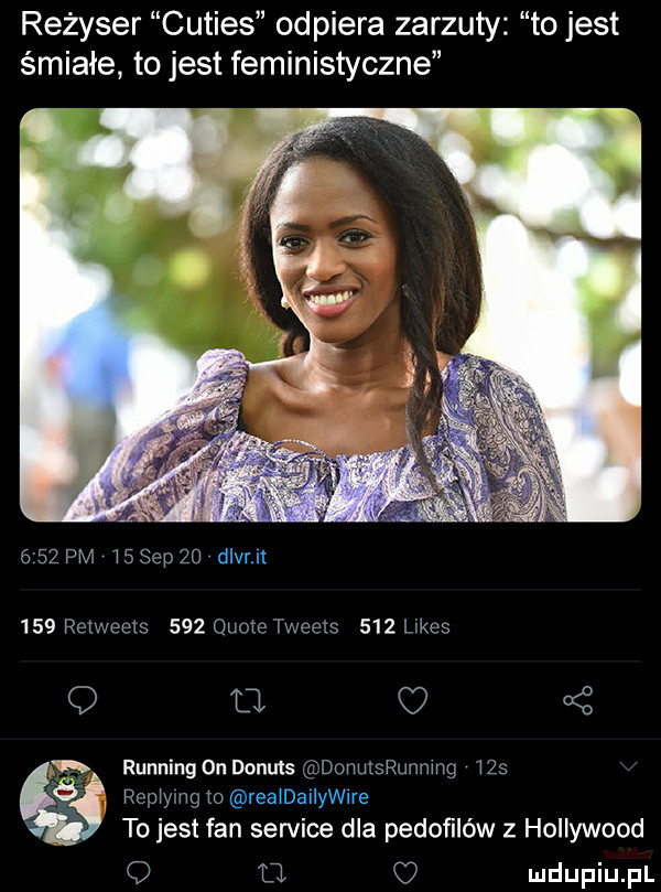 reżyser cuties odpiera zarzuty to jest śmiałe to jest feministyczne      pm     p    dlvr i     rstweets     quote tweets     limes q o c ś running on donos dorvmsrunmng    rep yug to realdailywire to jest fan sernice dla pedofilów z hollywood q    c