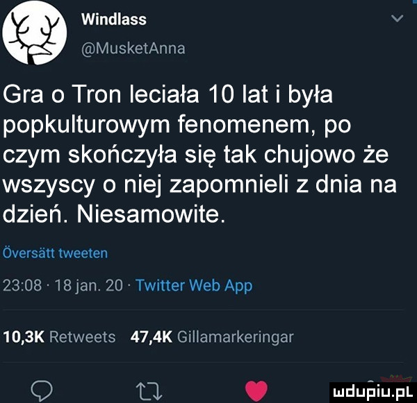 windlass v. musketanna gra o tron leciała    lat i była popkulturowym fenomenem po czym skończyła się tak chujowo że wszyscy o niej zapomnieli z dnia na dzień. niesamowite. óversźtt weeten          jan.    twitter web aap     k retweets     k giliamarkeringar q l. mdufjiupl