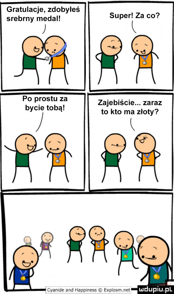 gratulacje zdobyłeś srebrny medal super za co po prestu za bycie tobą zajebiście. zaraz to kto ma zloty cvumdr ma hanpmośś exmow m