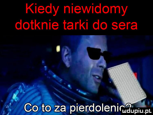kiedy niewidomy dotknie tarki do sera a a. elo ite zapierdolenit u uml
