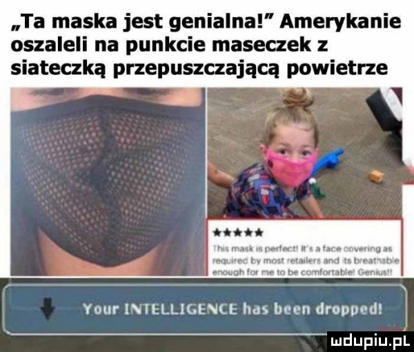 ta maska jest genialna amerykanie oszaleli na punkcie maseczek z siateczką przepuszczającą powietrze i. m. vm. w. rv lan. n mu w na uwnmm man a rw. mmnw gen ul   n your intelligence has bean dropped