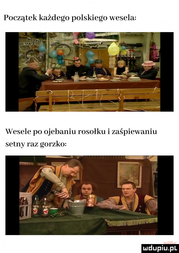oczatek każdego polskiego wesela v      po ojebaniu rosołku i zaśpiewaniu setny raz gorzko