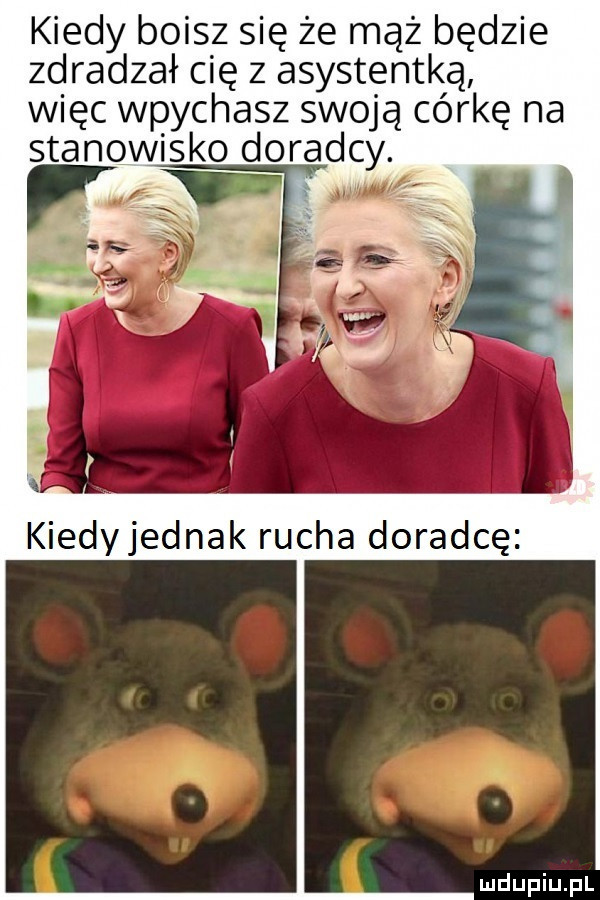 kiedy boisz się że mąż będzie zdradzał cię z asystentką więc wpychasz swoją córkę na stanowisko doradcy kiedyjednak rucha doradcę