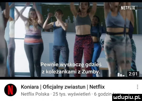 metflixw l pewnie wyskoczę gdzi z koleżankami z zumbx l.      o koniara oficjalny zwiastun   netflix nefﬂn polska lsivs wyśwretien ea godzin