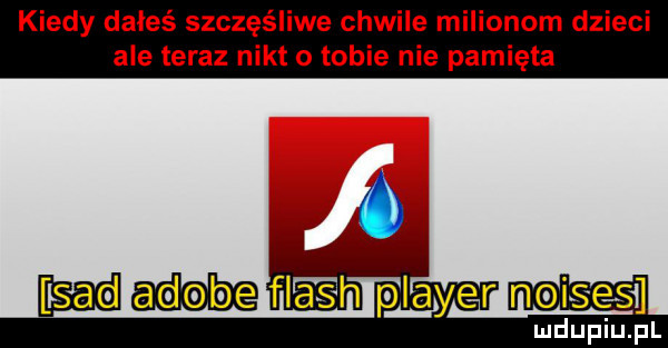 kiedy dałeś szczęśliwe chwile m i ale teraz nikt o tobie nie pamięta plaser noise s
