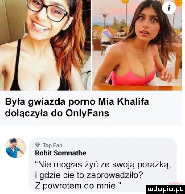 byla gwiazda porno mia khalifa dołączyła do onlyfans r top fan q rohn somnathe nie mogłaś żyć ze swoją porażką i gdzie cię to zaprowadzilo z powrotem do mnie
