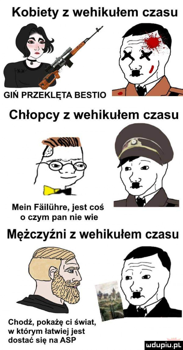 kobiety z wehikułem czasu gin przeklęta bestio chłopcy z wehikułem czasu main fﬁilﬂhre jest coś o czym pan nie wie mężczyźni z wehikułem czasu chodź pokażę ci świat w którym łatwiej jest dostać się na asp ludu iu. l