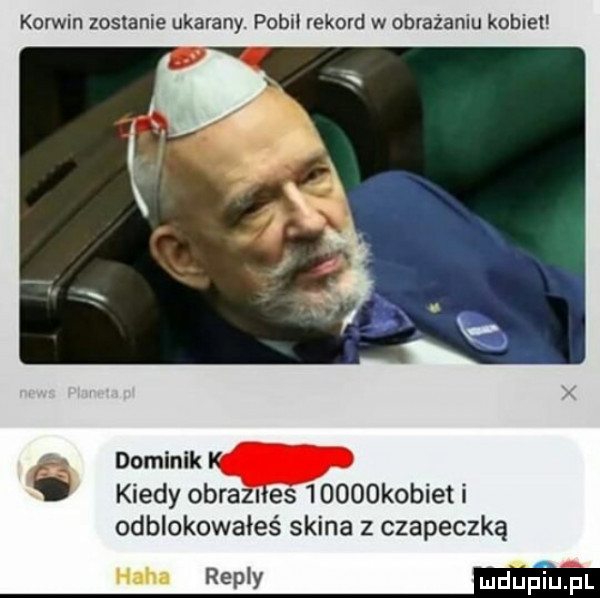 korwin zostanie ukarany. pobił rekord w obrażaniu kobiel dominik k   kiedy obraznes      kobiet i odblokowałeś skina   czapeczkę repry m