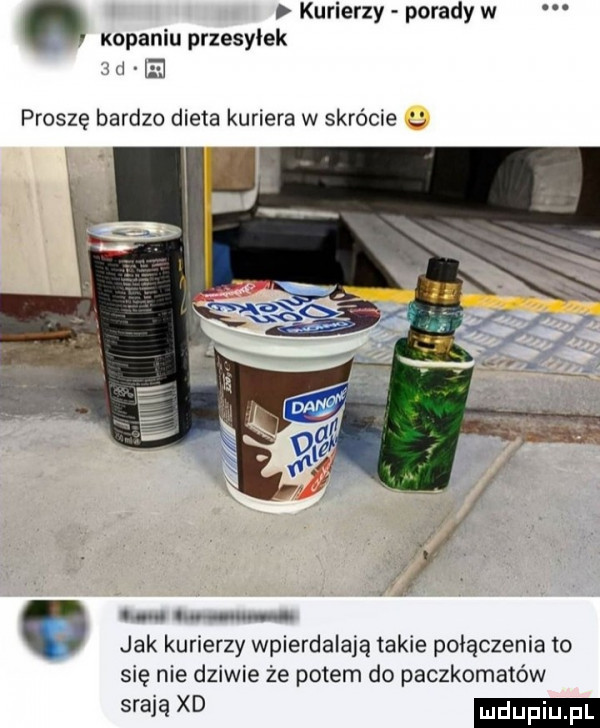 kurierzy porady w kopaniu przesylek d ie proszę bardzo dieta kuriera w skrócie im lum uu a. jak kurierzy wpierdalają takie połączenia to się nie dziwie że potem do paczkomatów gra d