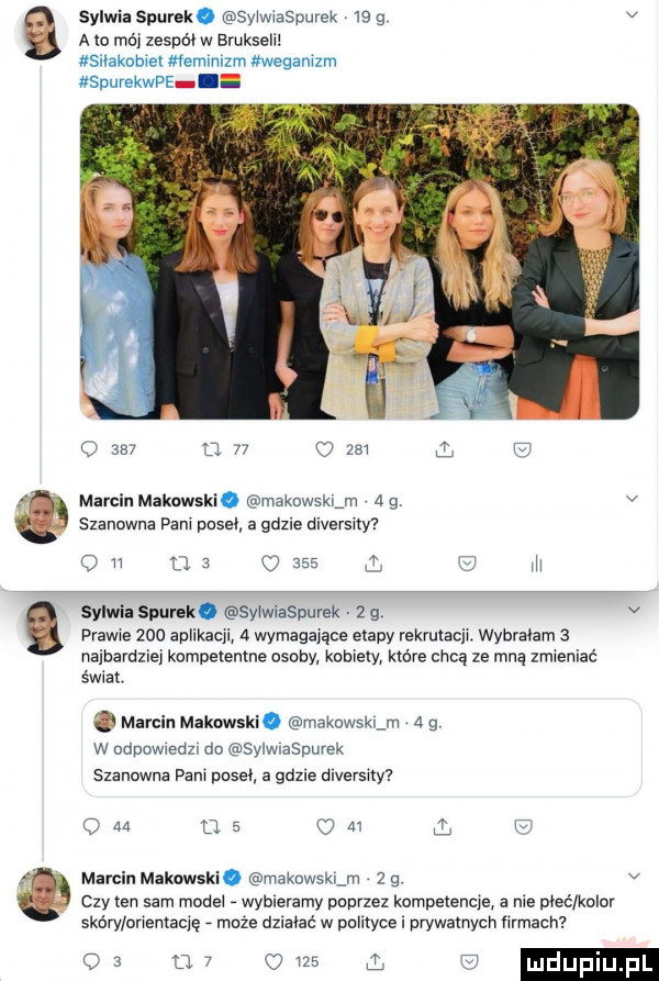 n sylwia spunk. sy wwaspurek      v a o mój        w brukselę snakomex femmnzm wwegamzm spurekwpe i o     cl    u     l    kf marcin makowski. mzkowskun   g v q szanowna pam posel a gdzie diversity tl         sylwi spunk. s ﬂwiaspurek   g v prawie     aplikacji   wymagające etapy rekrutacih wybrałam   najbardzie kompetentne osoby. robie które chcą ze mną zmieniać świat. marcin makowski. makowslin   g w odpowwedzl do sylwiasdurek szanowna pam posel a gdule unversny c      c      marcin makowski. makowsk m   g v ę czy ten sam mode wybieramy poprzez kumpelenqe a nie maa kolan skóry onenxaqę muze działać w pulixyce i pływalnych ﬁrmach c         i fl