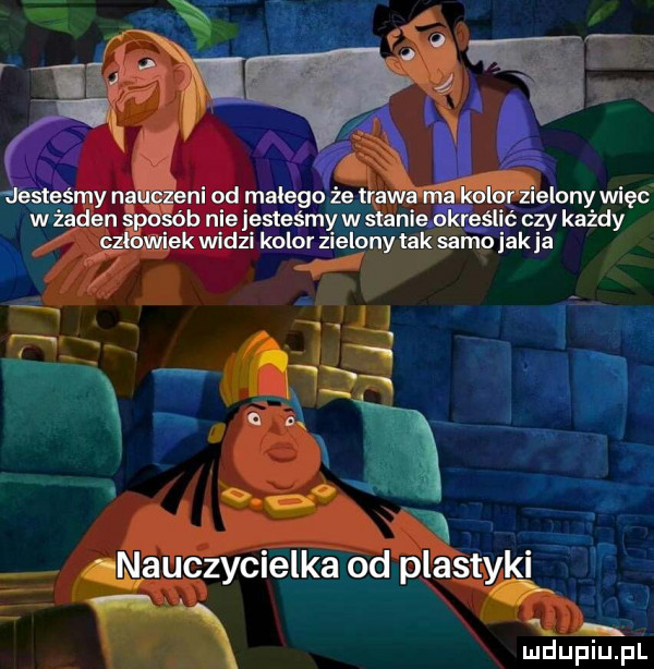 y jesteśmy nauczeni od małego że tiąawa ma i r zielony więc w żaden é sab nie jesteśmyw stanie określić czy każdy glowipk widzi kolor zielony tak samo jakla t quauczycielka od plastyki x s